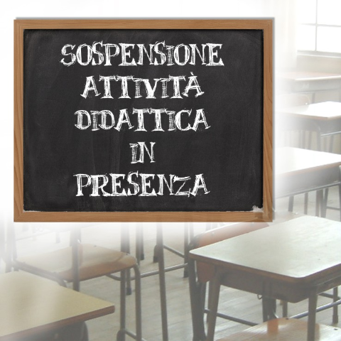SOSPENSIONE DELLE ATTIVITA’ DIDATTICHE ED EDUCATIVE IN PRESENZA