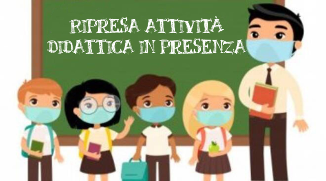 RIPRESA DELLE ATTIVITA’ DIDATTICHE ED EDUCATIVE IN PRESENZA 